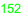 152