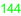 144