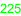 225